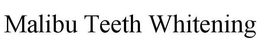 MALIBU TEETH WHITENING trademark