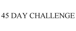 45 DAY CHALLENGE trademark