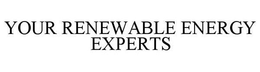 YOUR RENEWABLE ENERGY EXPERTS trademark