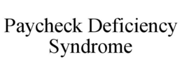 PAYCHECK DEFICIENCY SYNDROME trademark
