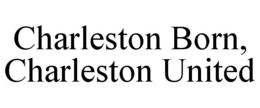 CHARLESTON BORN, CHARLESTON UNITED trademark