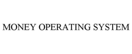MONEY OPERATING SYSTEM trademark