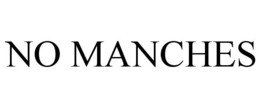 NO MANCHES trademark