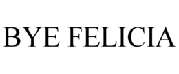 BYE FELICIA trademark