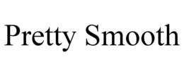 PRETTY SMOOTH trademark
