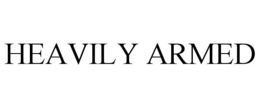 HEAVILY ARMED trademark