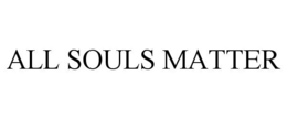 ALL SOULS MATTER trademark