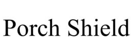 PORCH SHIELD trademark