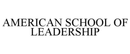 AMERICAN SCHOOL OF LEADERSHIP trademark