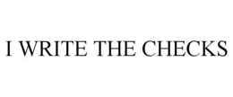 I WRITE THE CHECKS trademark
