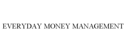 EVERYDAY MONEY MANAGEMENT trademark