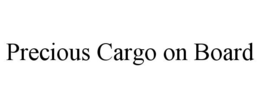 PRECIOUS CARGO ON BOARD trademark