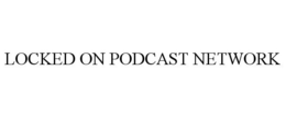 LOCKED ON PODCAST NETWORK trademark