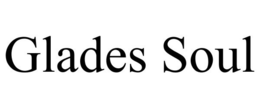 GLADES SOUL trademark