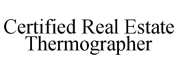 CERTIFIED REAL ESTATE THERMOGRAPHER trademark