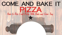COME AND BAKE IT PIZZA BAKE TO RISE CRUST PIZZA WITH BAKE AND SERVE TRAY trademark