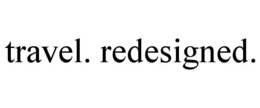 TRAVEL. REDESIGNED. trademark