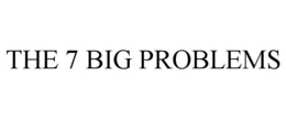 THE 7 BIG PROBLEMS trademark