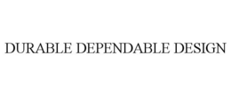 DURABLE DEPENDABLE DESIGN trademark