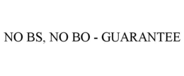 NO BS, NO BO - GUARANTEE trademark
