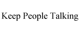 KEEP PEOPLE TALKING trademark