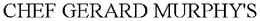 CHEF GERARD MURPHY'S trademark