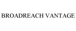 BROADREACH VANTAGE trademark