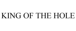 KING OF THE HOLE trademark