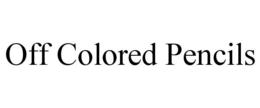 OFF COLORED PENCILS trademark