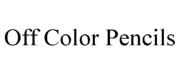 OFF COLOR PENCILS trademark