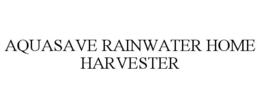 AQUASAVE RAINWATER HOME HARVESTER trademark