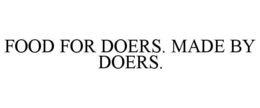 FOOD FOR DOERS. MADE BY DOERS. trademark