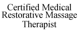 CERTIFIED MEDICAL RESTORATIVE MASSAGE THERAPIST trademark