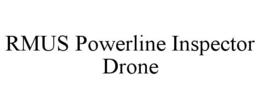 RMUS POWERLINE INSPECTOR DRONE trademark