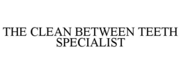 THE CLEAN BETWEEN TEETH SPECIALIST trademark