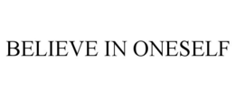 BELIEVE IN ONESELF trademark