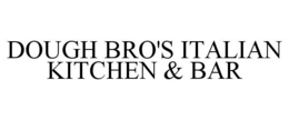 DOUGH BRO'S ITALIAN KITCHEN & BAR trademark