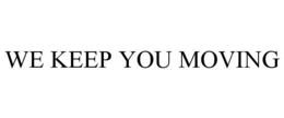 WE KEEP YOU MOVING trademark