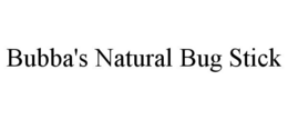 BUBBA'S NATURAL BUG STICK trademark