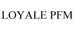 LOYALE PFM trademark