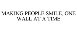 MAKING PEOPLE SMILE, ONE WALL AT A TIME trademark