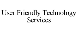 USER FRIENDLY TECHNOLOGY SERVICES trademark