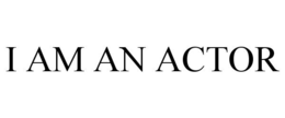 I AM AN ACTOR trademark