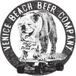 VENICE BEACH BEER COMPANY SHUT UP AND DRINK IT! trademark