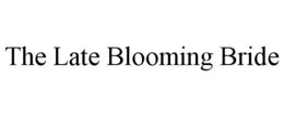 THE LATE BLOOMING BRIDE trademark