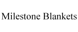 MILESTONE BLANKETS trademark