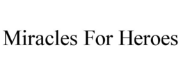 MIRACLES FOR HEROES trademark