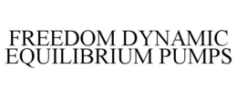 FREEDOM DYNAMIC EQUILIBRIUM PUMPS trademark