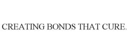 CREATING BONDS THAT CURE. trademark