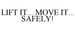 LIFT IT... MOVE IT... SAFELY! trademark